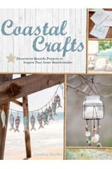 Coastal Crafts: Decorative Seaside Projects To Inspire Your Inner Beachcomber by Cynthia Shaffer