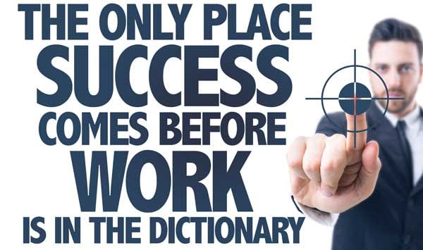 The only place success comes before work is in the dictionary quote