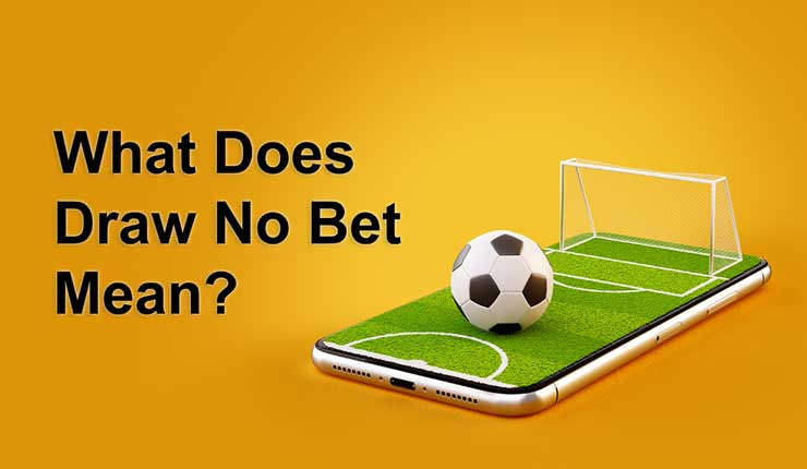 What Does 'Draw No Bet' Mean in Soccer Betting?